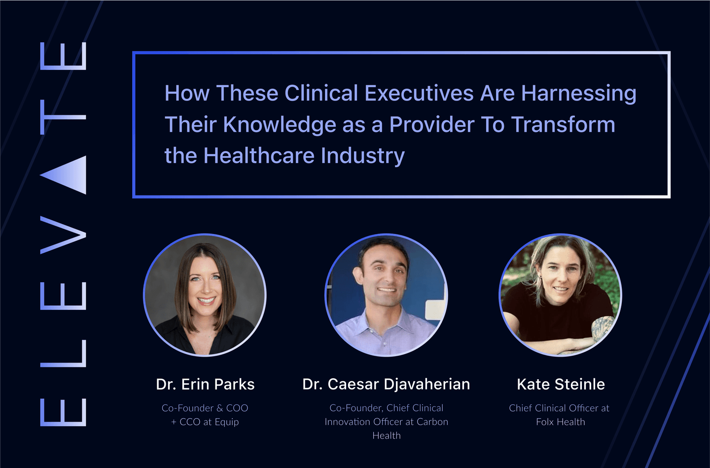 How these clinical executives are harnessing their knowledge as a provider to transform the healthcare industry