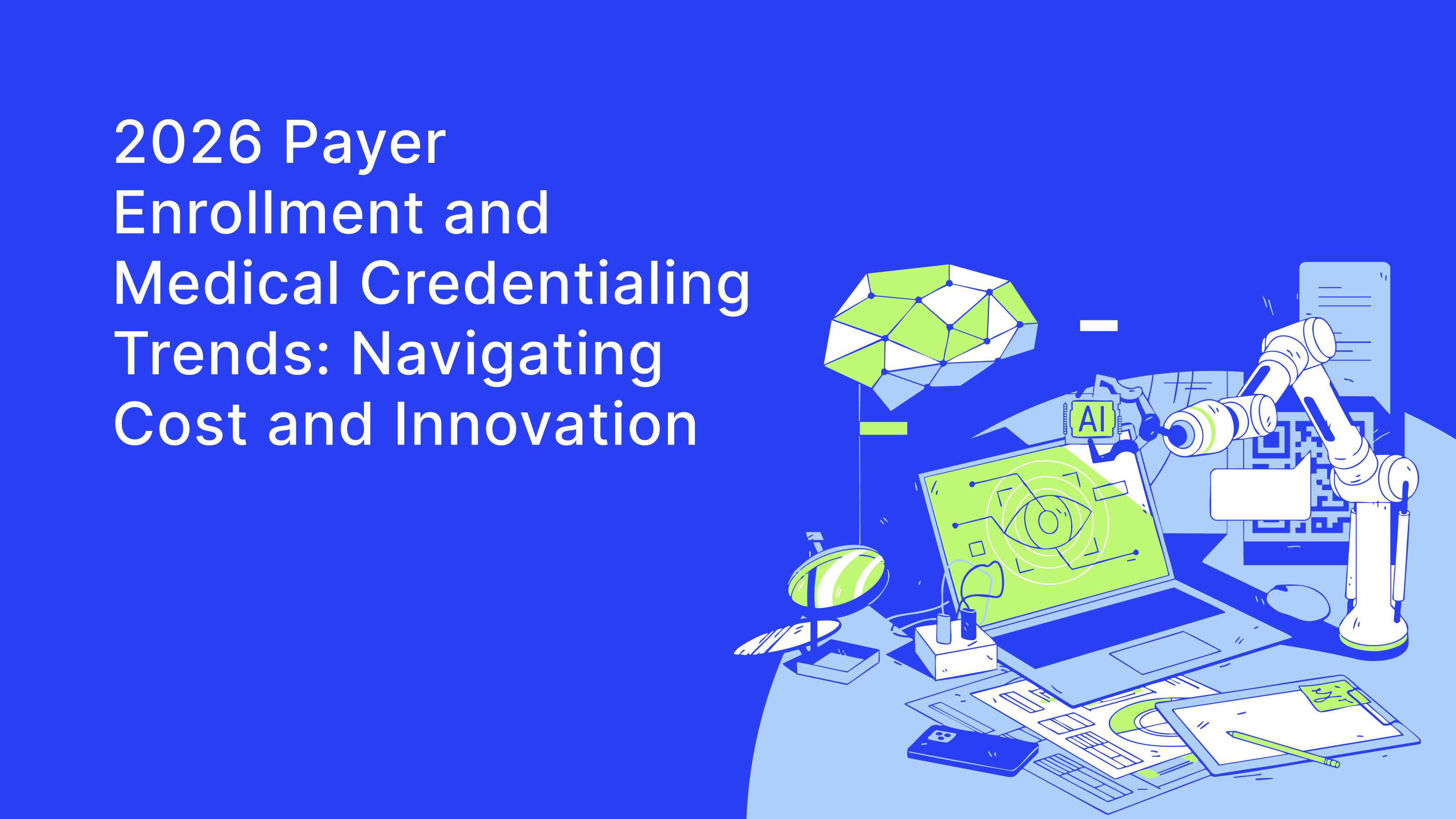 2026 Payer Enrollment and Medical Credentialing Trends: Navigating Cost and Innovation